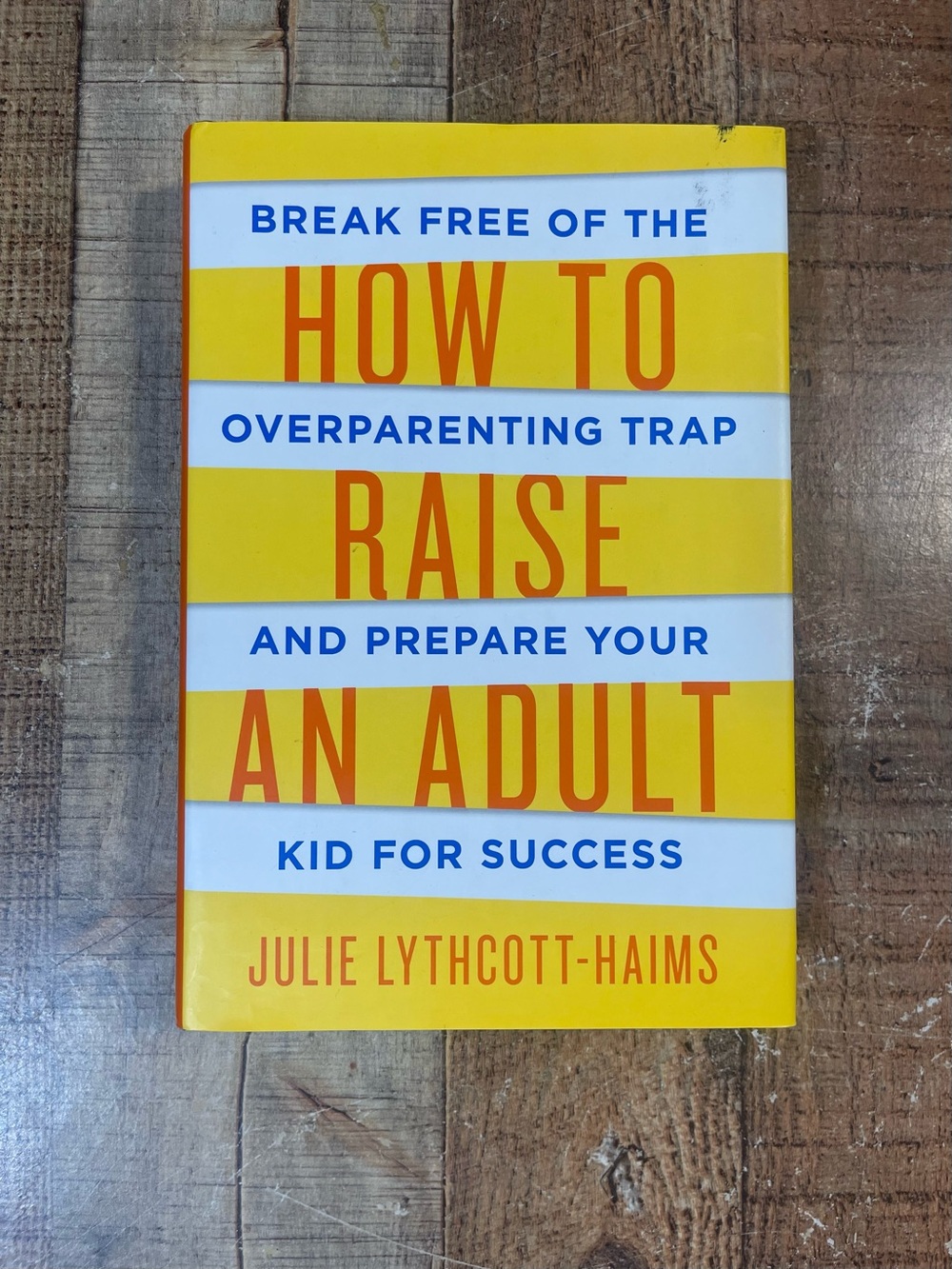 How to Raise an Adult by Julie Lythcott-Haims Hardcover Book Parenting